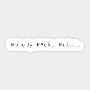 Nobody F*cks Brian • Writer Chiq Edition Sticker